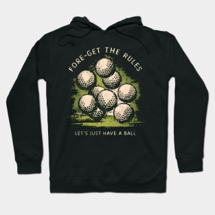 Fore-Get the Rules, Let's Just Have a Ball Hoodie